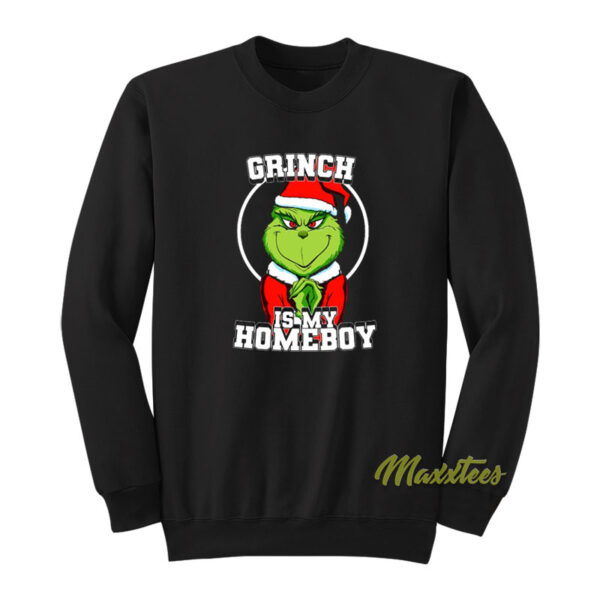 Grinch Is My Homeboy Sweatshirt