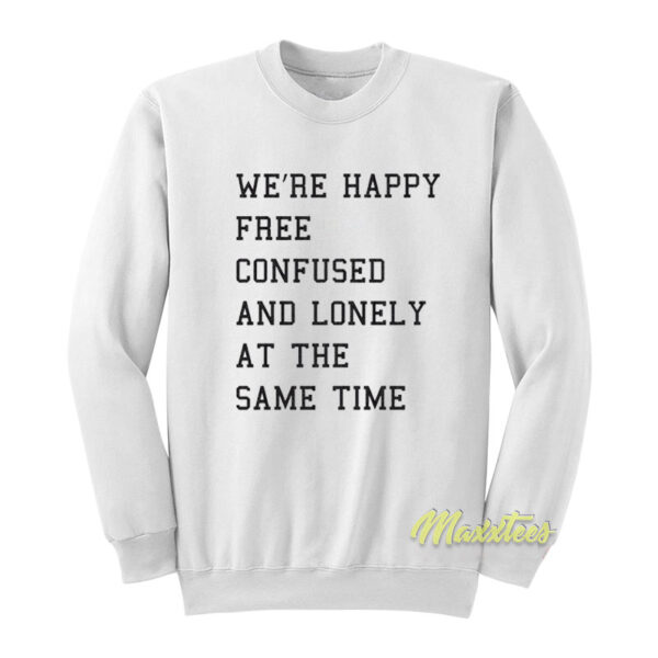 Happy Free Confused and Lonely Sweatshirt