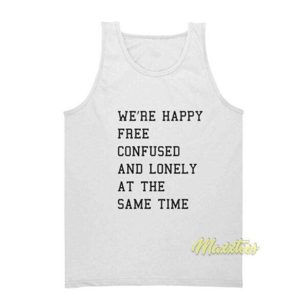 Happy Free Confused and Lonely Tank Top