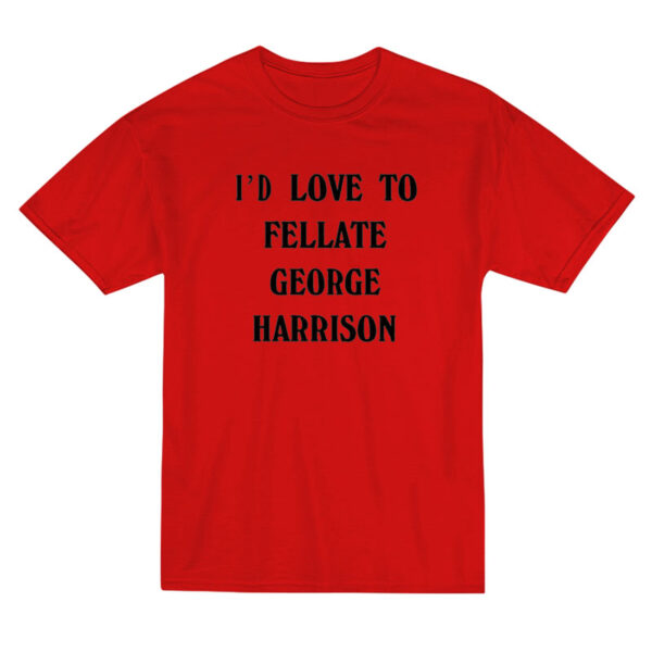 Harry Styles I'd Love To Fellate George Harrison T-Shirt