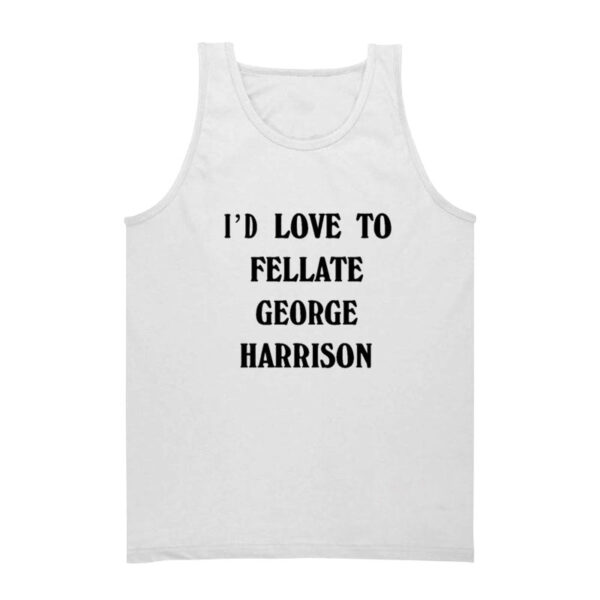 Harry Styles I'd Love To Fellate George Harrison Tank Top