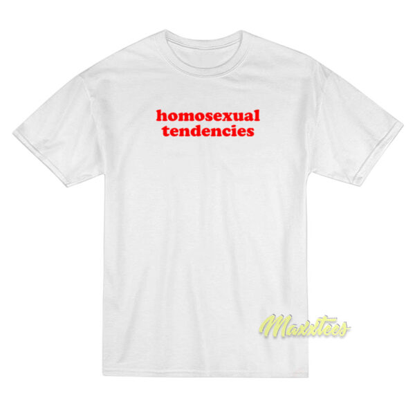 Homosexual Tendencies T-Shirt Unisex