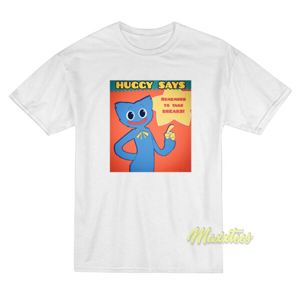 Huggy Says Remember To Take Breaks T-Shirt