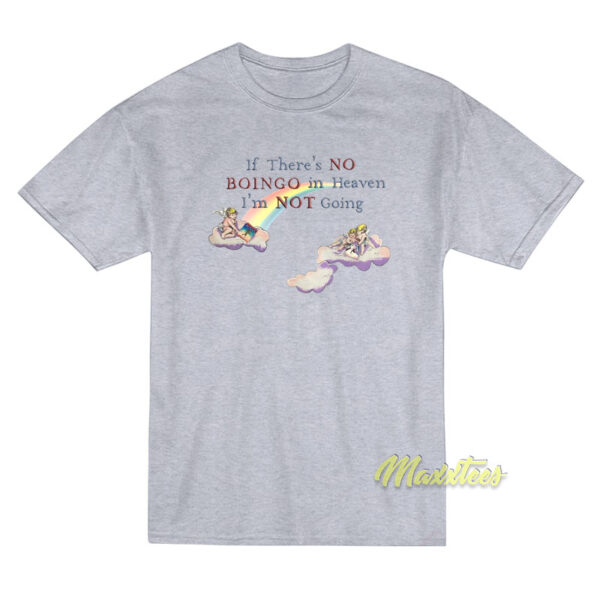 If There’s No Boingo In Heaven I’m Not Going T-Shirt