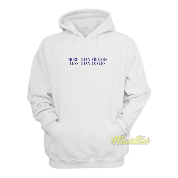 More Than Friends Less Than Lovers Hoodie