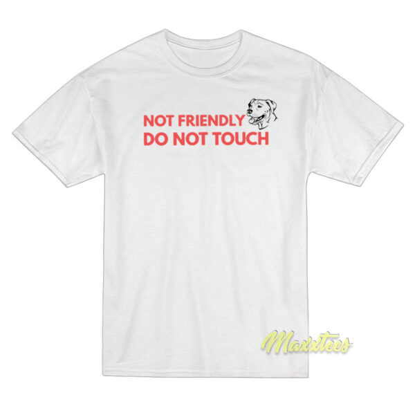 Not Friendly Do Not Touch Dog T-Shirt