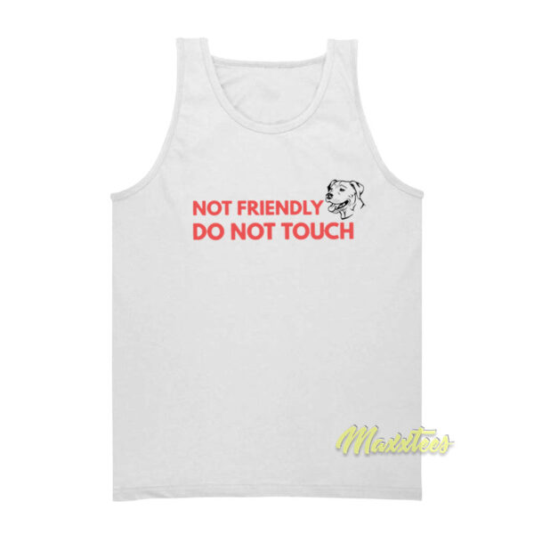 Not Friendly Do Not Touch Dog Tank Top