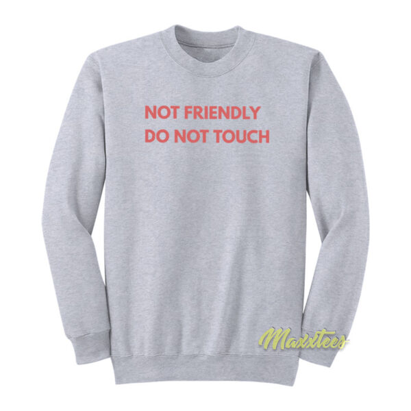 Not Friendly Do Not Touch Sweatshirt