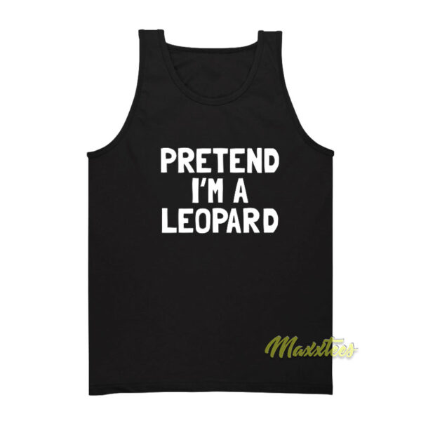 Pretend I'm A Leopard Tank Top