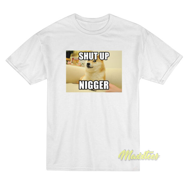 Shut Up Nigger T-Shirt