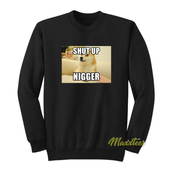Shut Up Nigger Sweatshirt