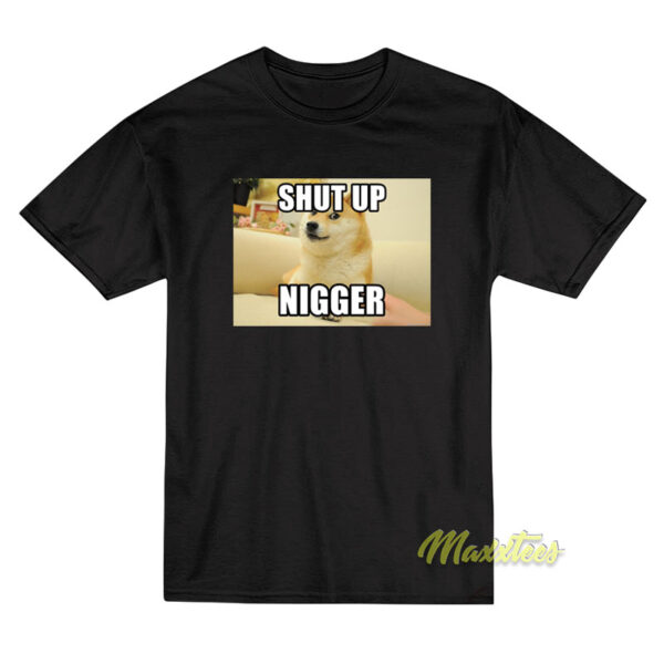 Shut Up Nigger T-Shirt