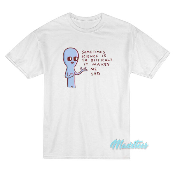 Strange Planet Science Is So Difficult T-Shirt