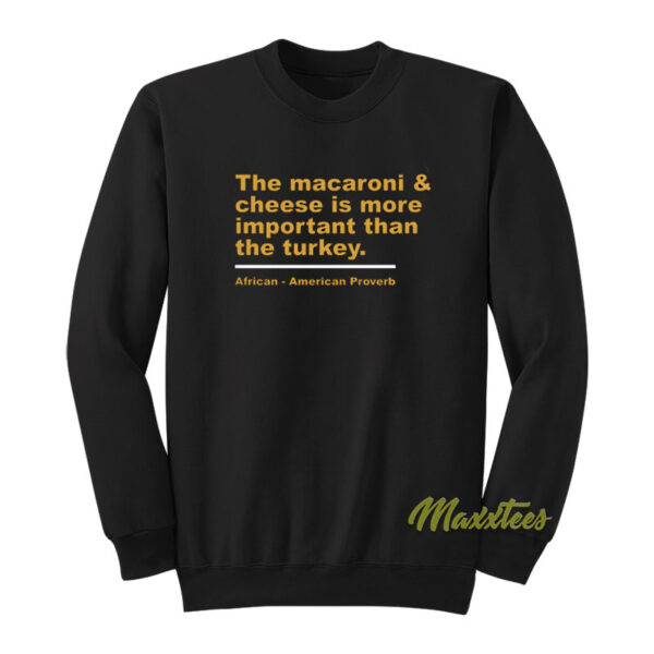 The Macaroni and Cheese Is More Important Sweatshirt
