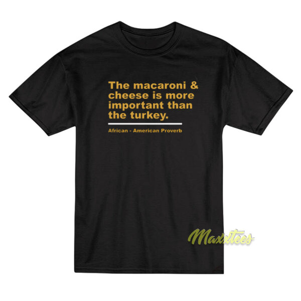 The Macaroni and Cheese Is More Important T-Shirt