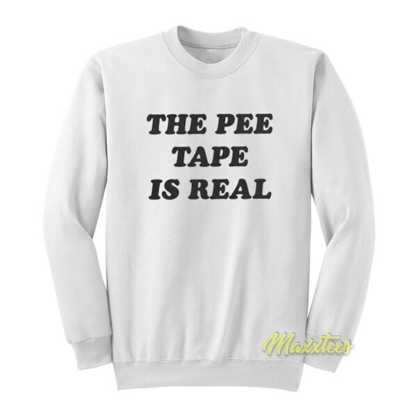 The Pee Tape Is Real Sweatshirt