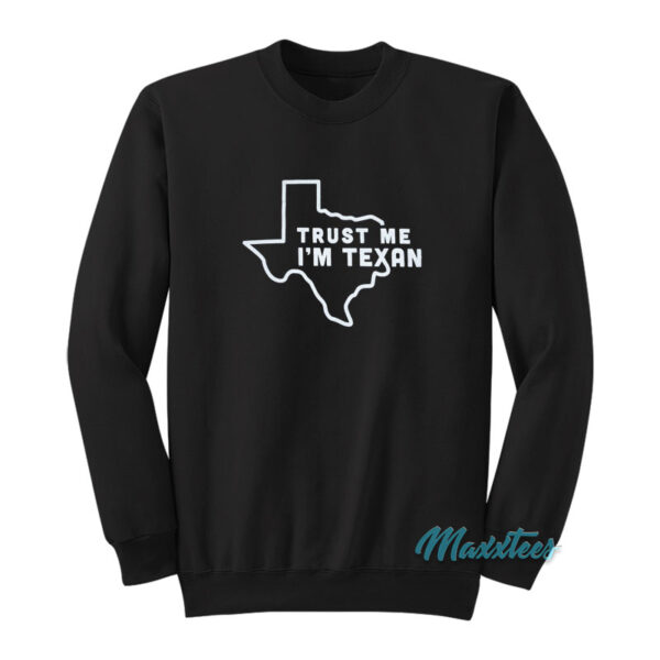 Trust Me I'm Texan Sweatshirt