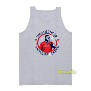 We Are Those Mother Fuckers Braves Tank Top