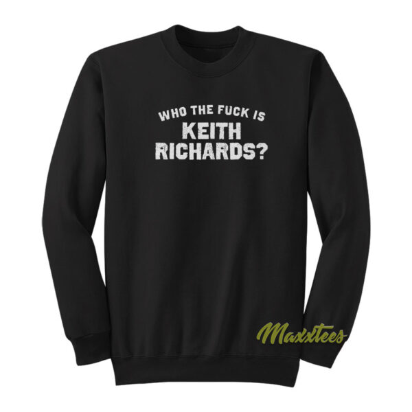 Who The Fuck Is Keith Richards Sweatshirt