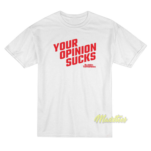 Your Opinion Sucks Rotten Tomatoes T-Shirt