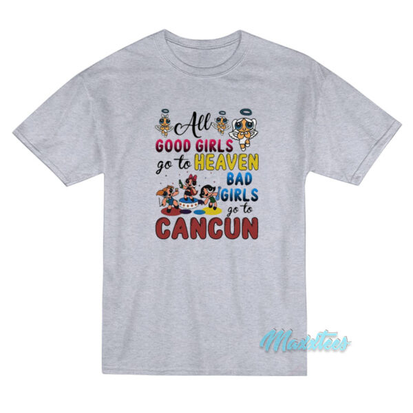 All Good Girls Heaven Bad Girls Cancun T-Shirt