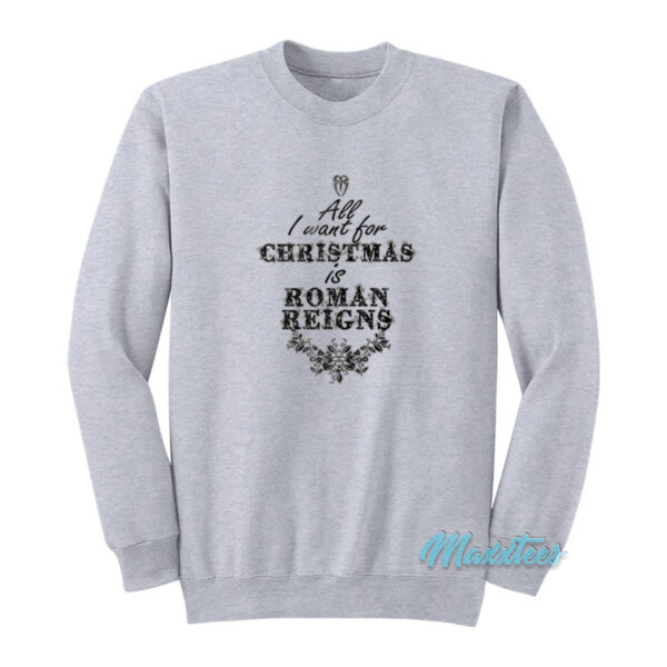 All I Want For Christmas Is Roman Reigns Sweatshirt