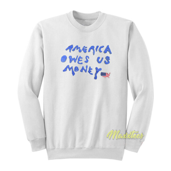 America Owes Us Money Sweatshirt