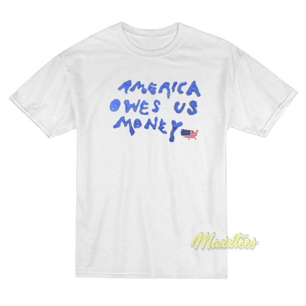 America Owes Us Money T-Shirt