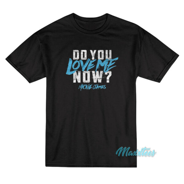 Do You Love Me Now Mickie James T-Shirt
