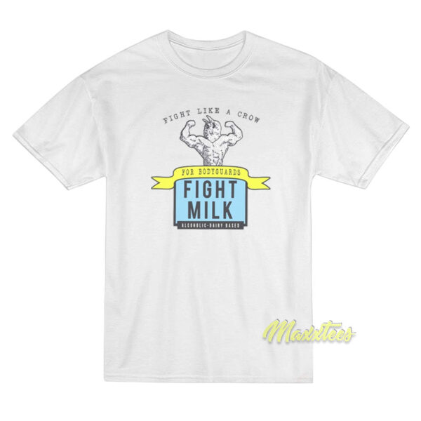 Fight Like A Crow Fight Milk Always Sunny T-Shirt