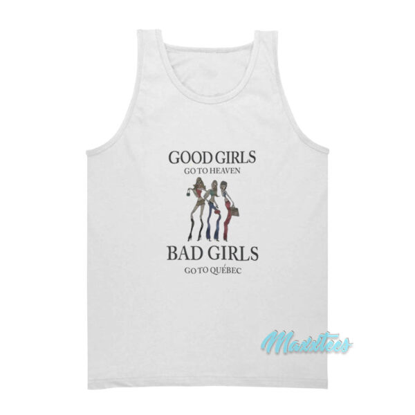 Good Girls Go To Heaven Bad Girls Go To Quebec Tank Top