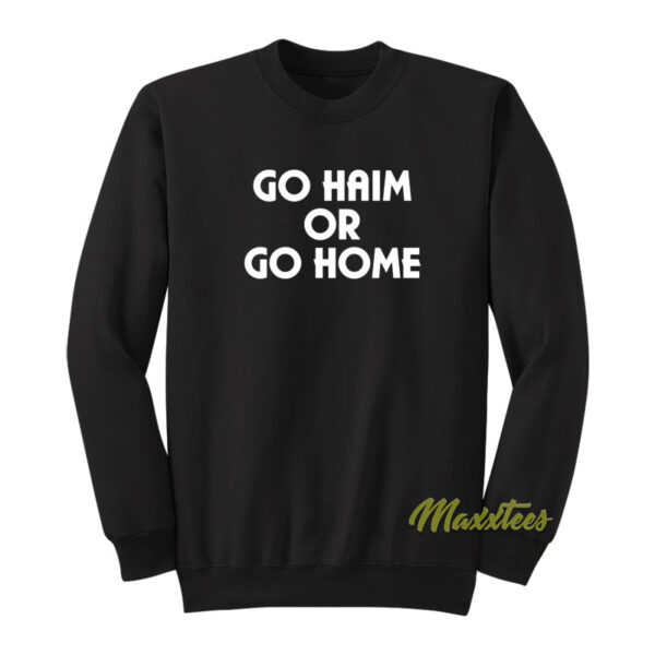 Hamish Linklater Go Haim Or Go Home Sweatshirt