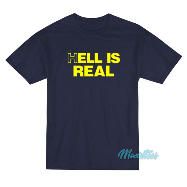 Hell Is Real T-Shirt