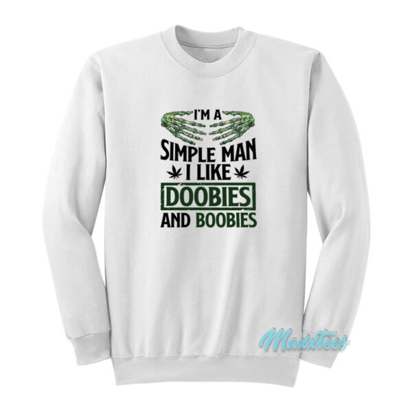 I'm A Simple Man I Like Doobies And Boobies Sweatshirt