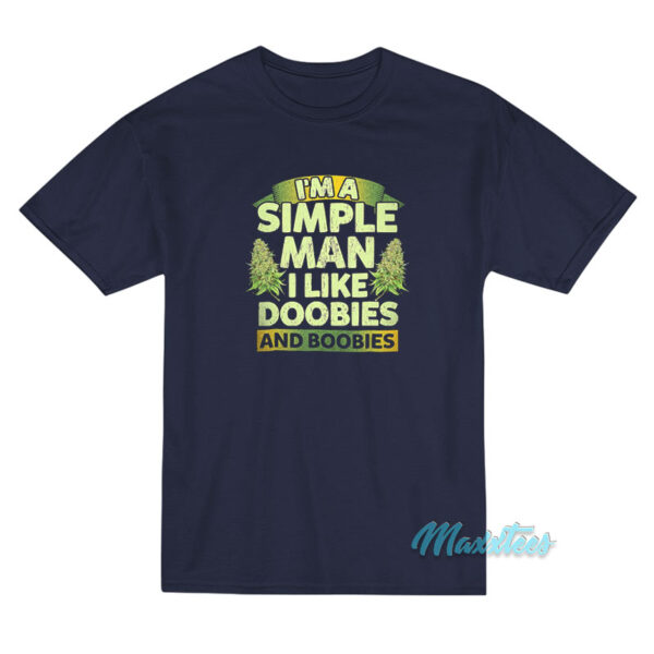 I'm A Simple Man I Like Doobies And Boobies Weed T-Shirt