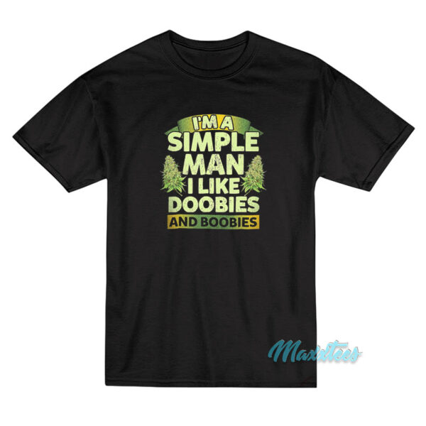 I'm A Simple Man I Like Doobies And Boobies Weed T-Shirt