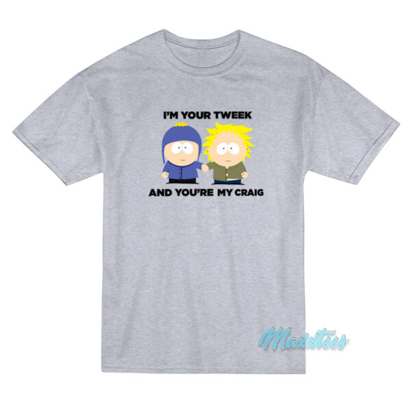 I'm Your Tweek And You're My Craig T-Shirt