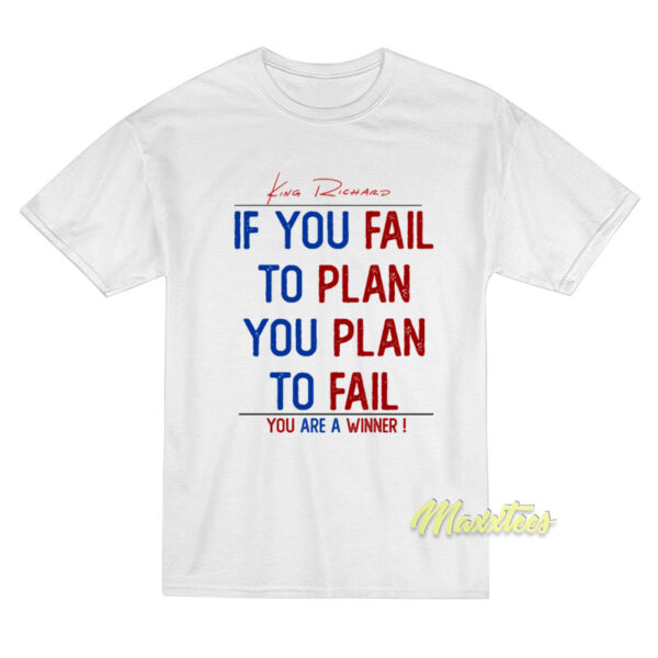 King Richard If You Fail To Plan You Plan To Fail T-Shirt