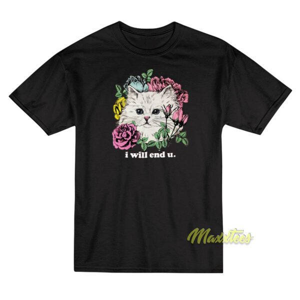 Kitten and Rose I Will End U T-Shirt