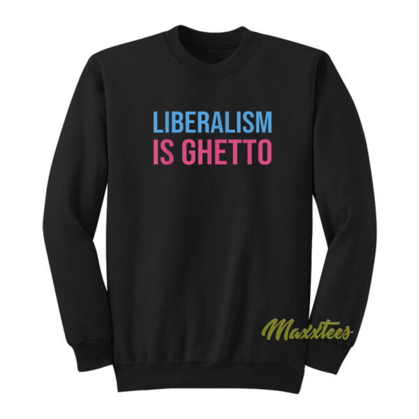 Liberalism Is Ghetto Christian Walker Sweatshirt