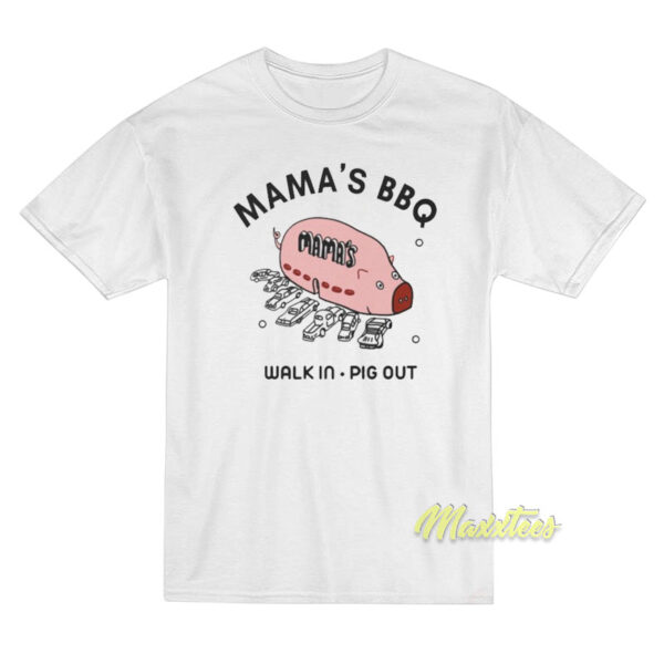 Mamas BBQ Walk In Pig Out T-Shirt