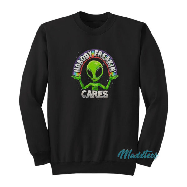 Nobody Freakin Cares Alien Sweatshirt