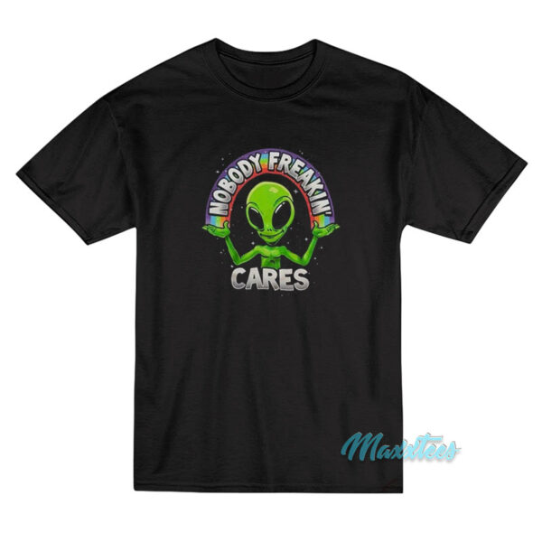 Nobody Freakin Cares Alien T-Shirt