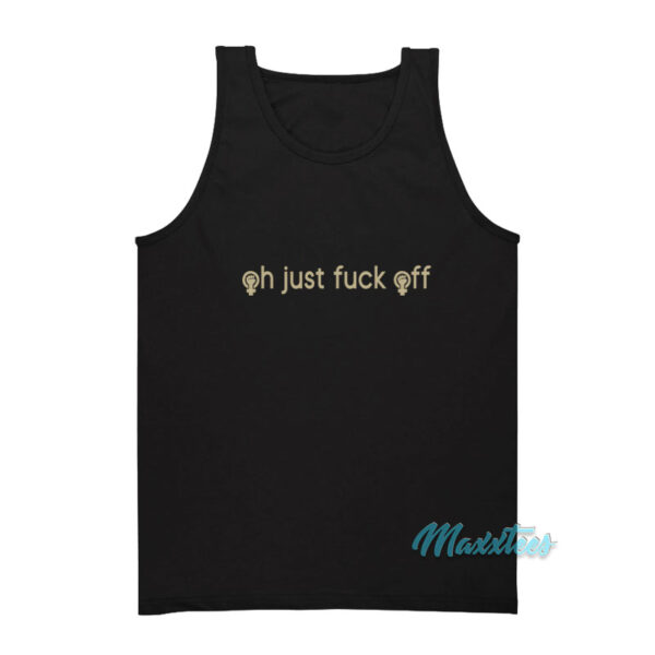 Oh Just Fuck Off Tank Top