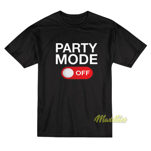 Party Mode Off T-Shirt
