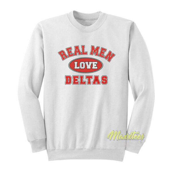 Real Men Love Deltas Sweatshirt
