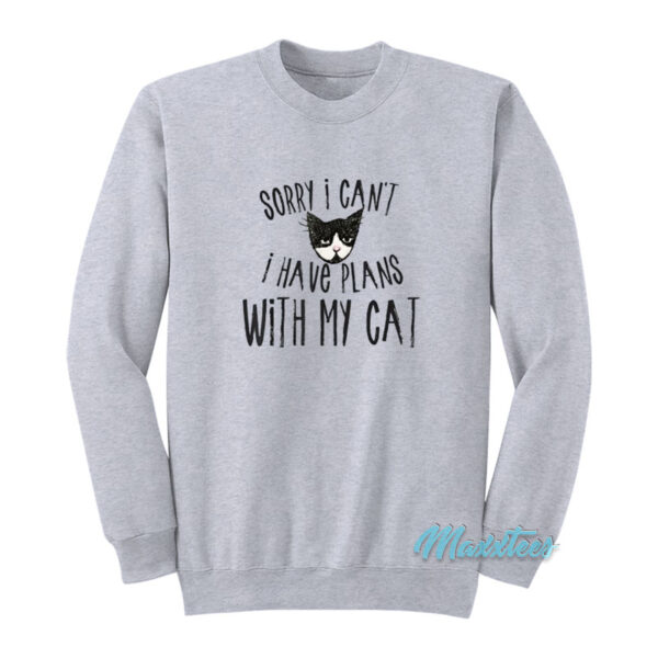 Sorry I Can't I Have Plans With My Cat Sweatshirt