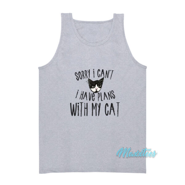 Sorry I Can't I Have Plans With My Cat Tank Top