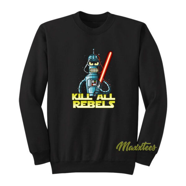 Star Wars Darth Bender Kill All Rebels Sweatshirt