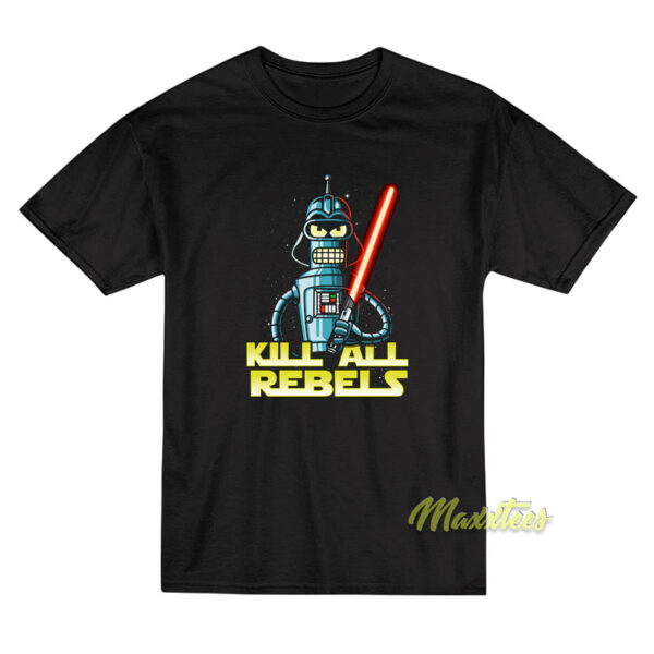Star Wars Darth Bender Kill All Rebels T-Shirt